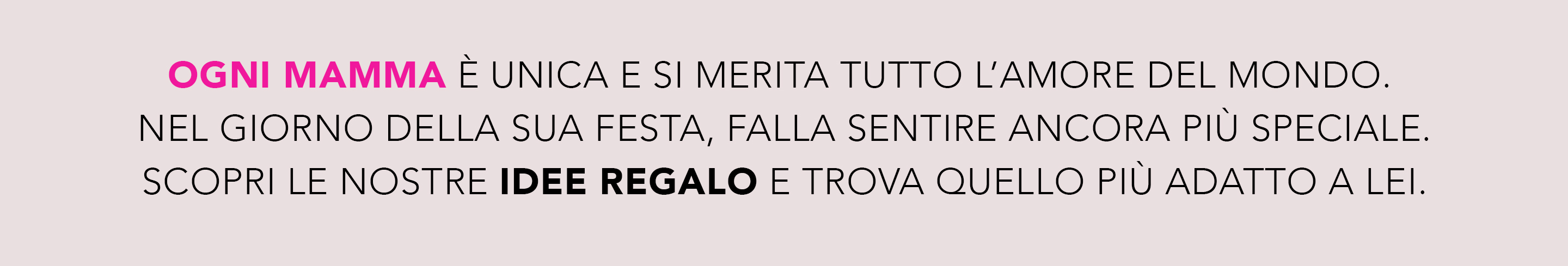 Idee regalo per la Mamma Idee regalo per la Mamma