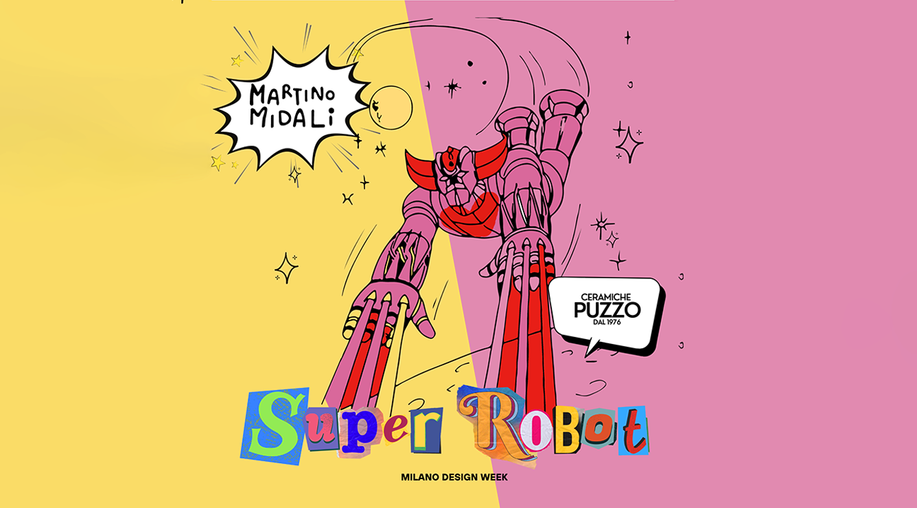MILANO DESIGN WEEK 2023 SUPER ROBOT By CERAMICHE PUZZO for MARTINO MIDALI